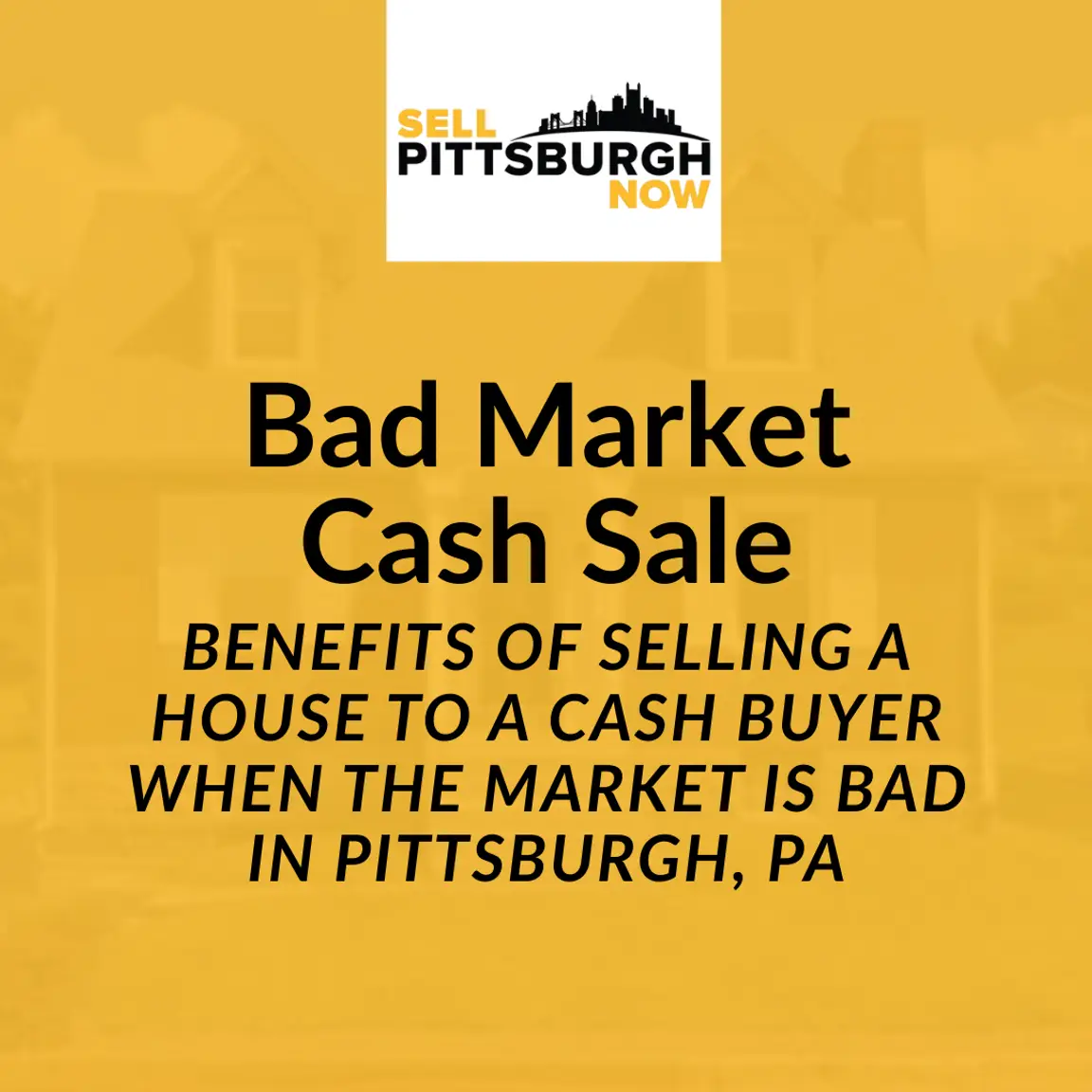 Benefits of Selling a House to a Cash Buyer When the Market Is Bad in Pittsburgh, PA