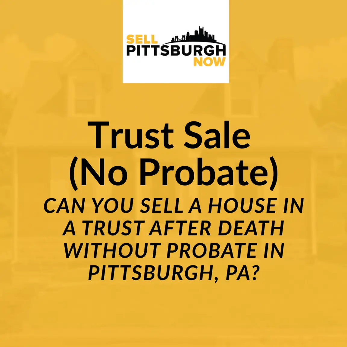 Can You Sell a House in a Trust After Death Without Probate in Pittsburgh, PA