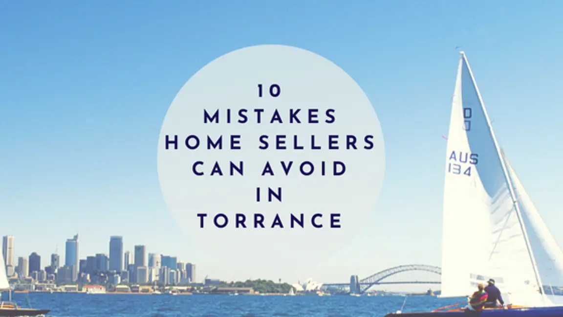 10 Mistakes Home Sellers Can Avoid In Torrance