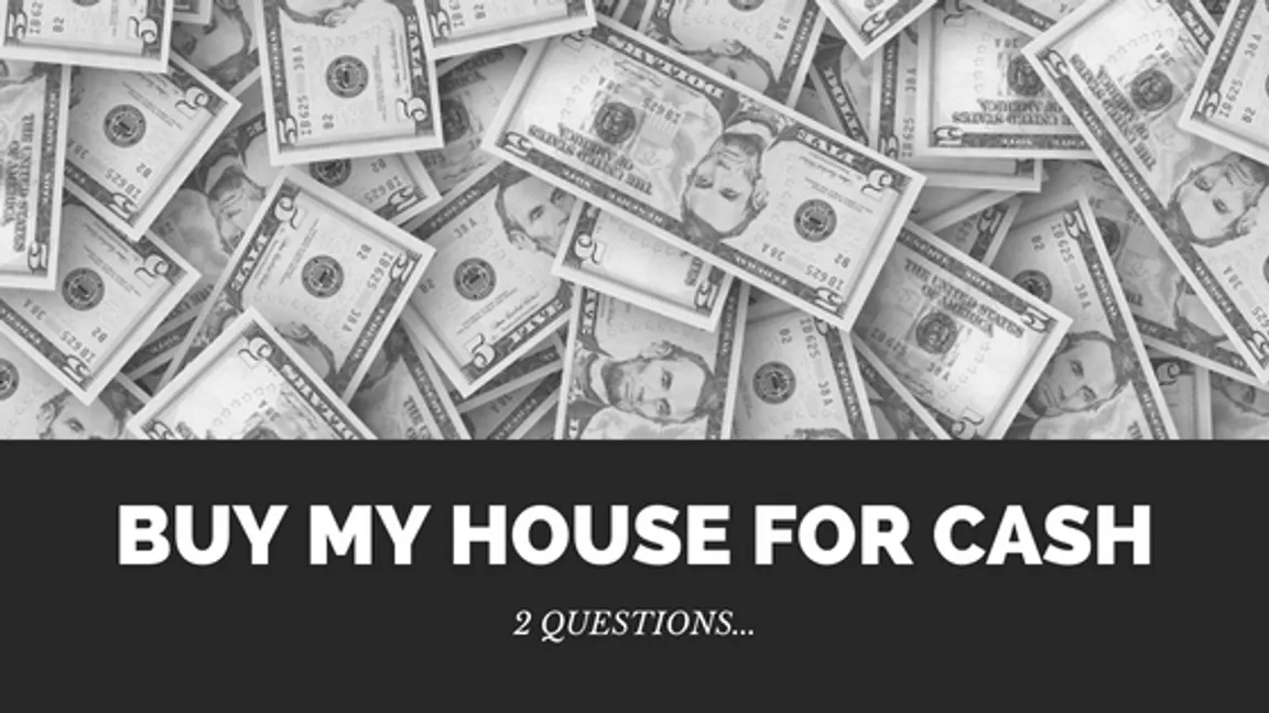 Buy My House For Cash - 2 Questions...