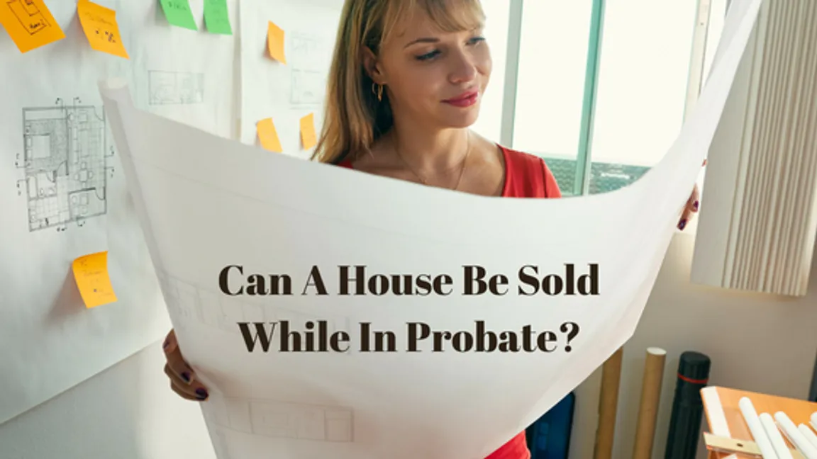 Can A House Be Sold While In Probate_