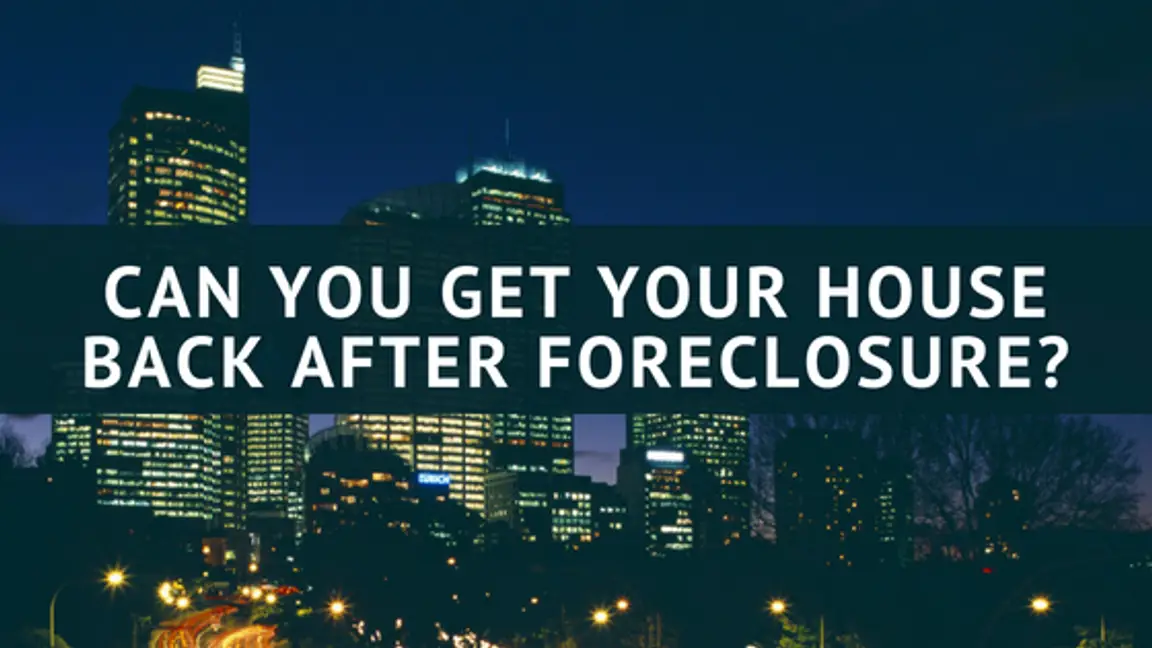 Can You Get Your House Back After Foreclosure?