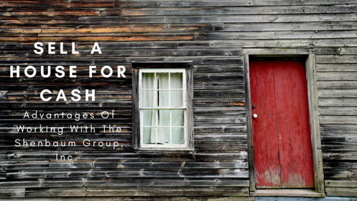 Sell A House For Cash - Advantages Of Working With The Shenbaum Group, Inc.