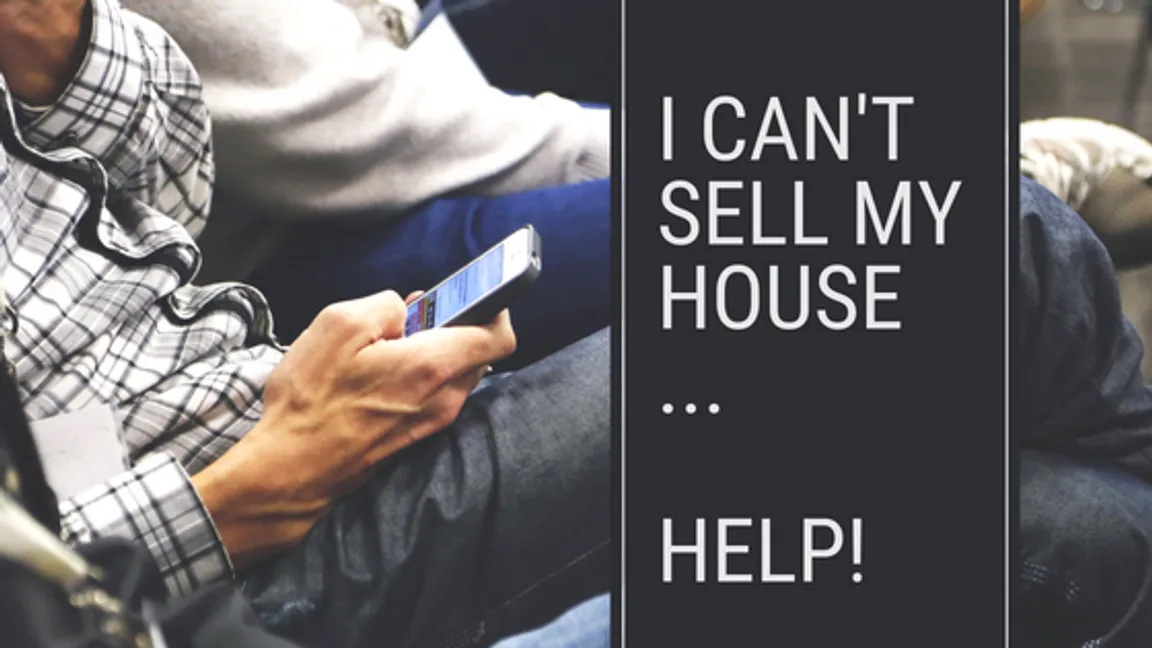I can't sell my house... HELP