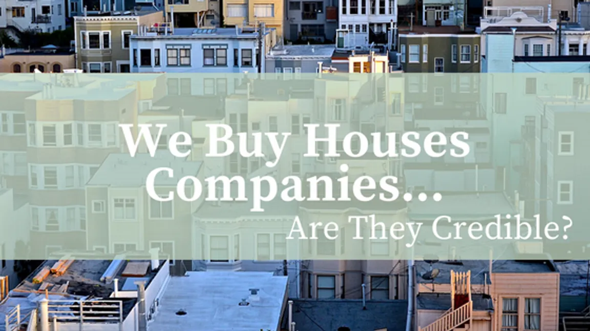 We Buy Houses Companies... Are They Credible?