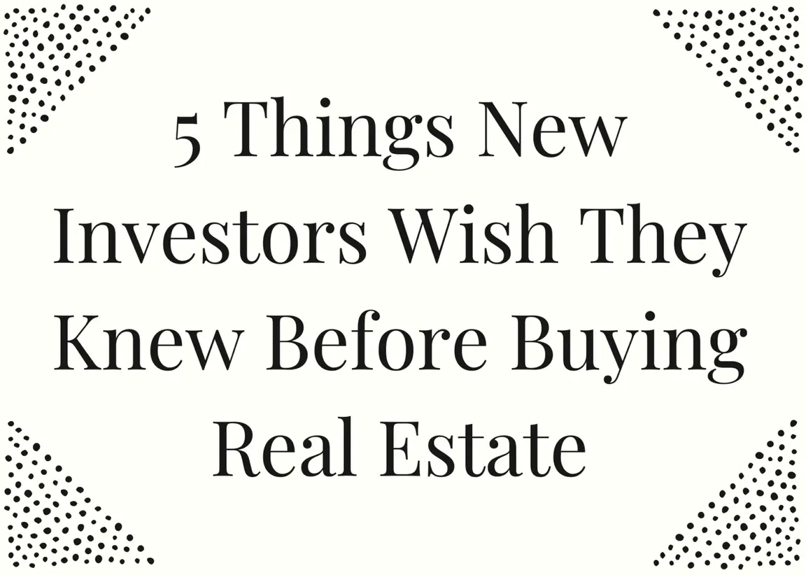 5 Things New Investors Wish They Knew Before Buying Real Estate