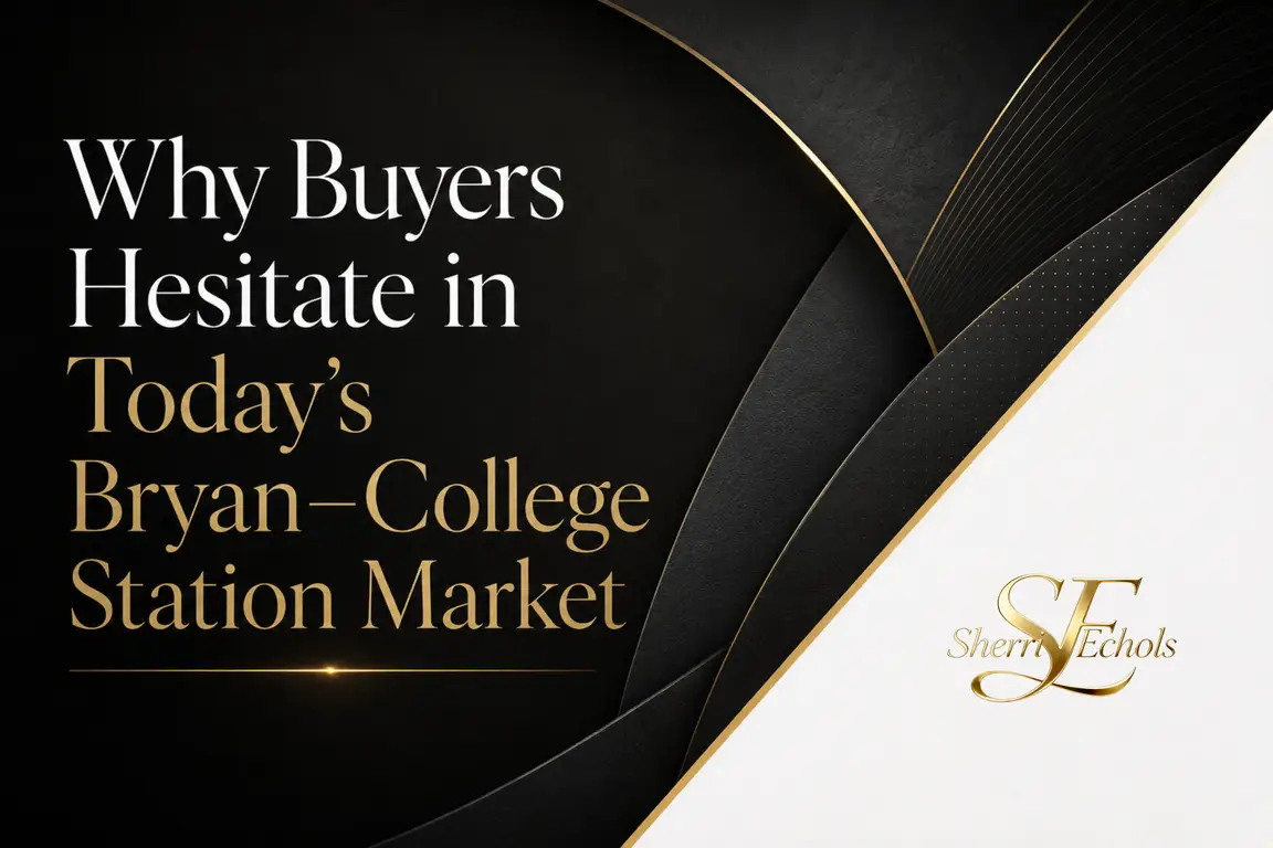 Bryan–College Station housing market and why buyers hesitate before buying homes in College Station TX and Bryan TX