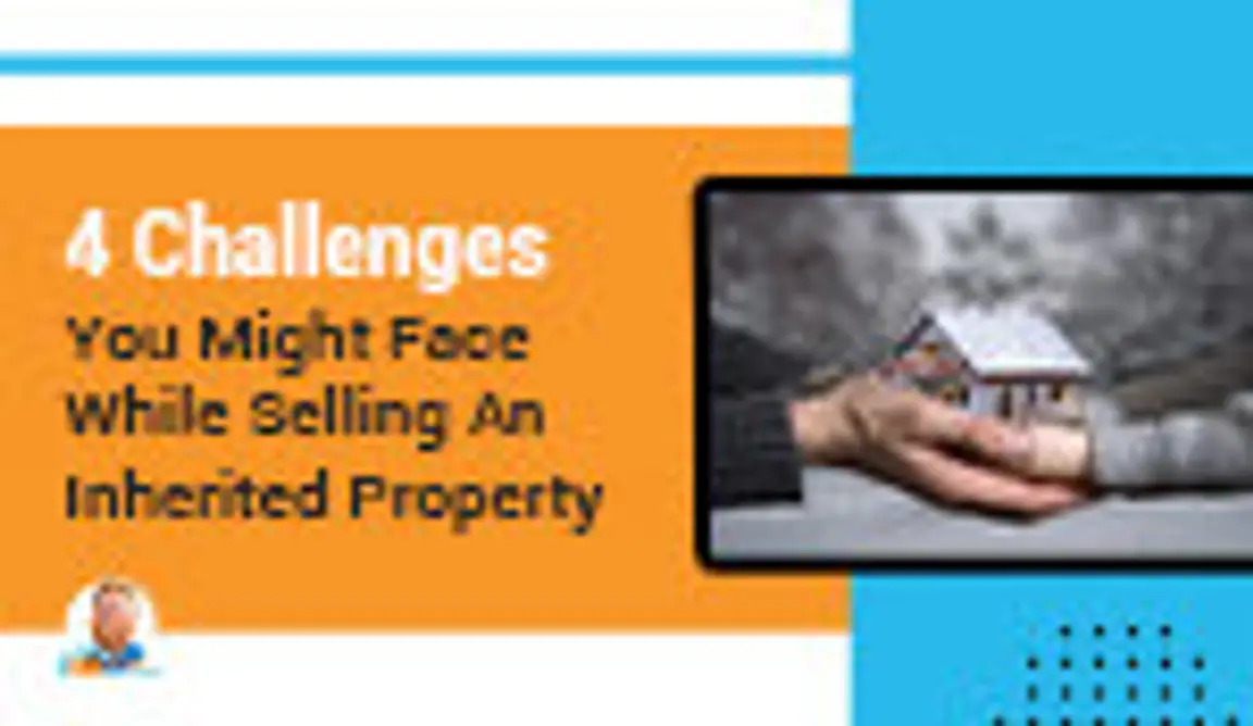 4 Challenges You Might Face While Selling an Inherited Property