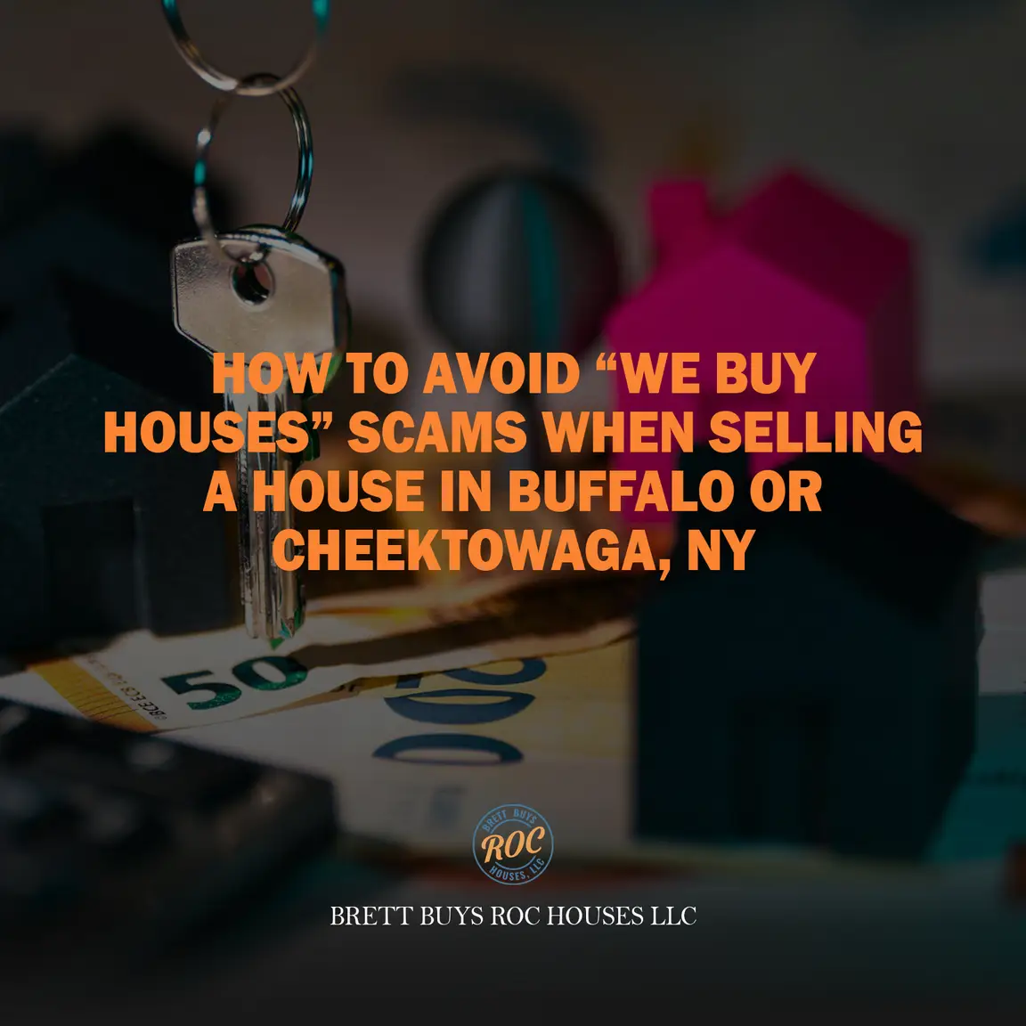 How to Avoid “We Buy Houses” Scams When Selling a House in Buffalo or Cheektowaga, NY