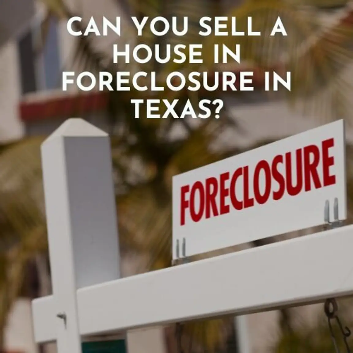 Can You Sell a House in Foreclosure in Texas?