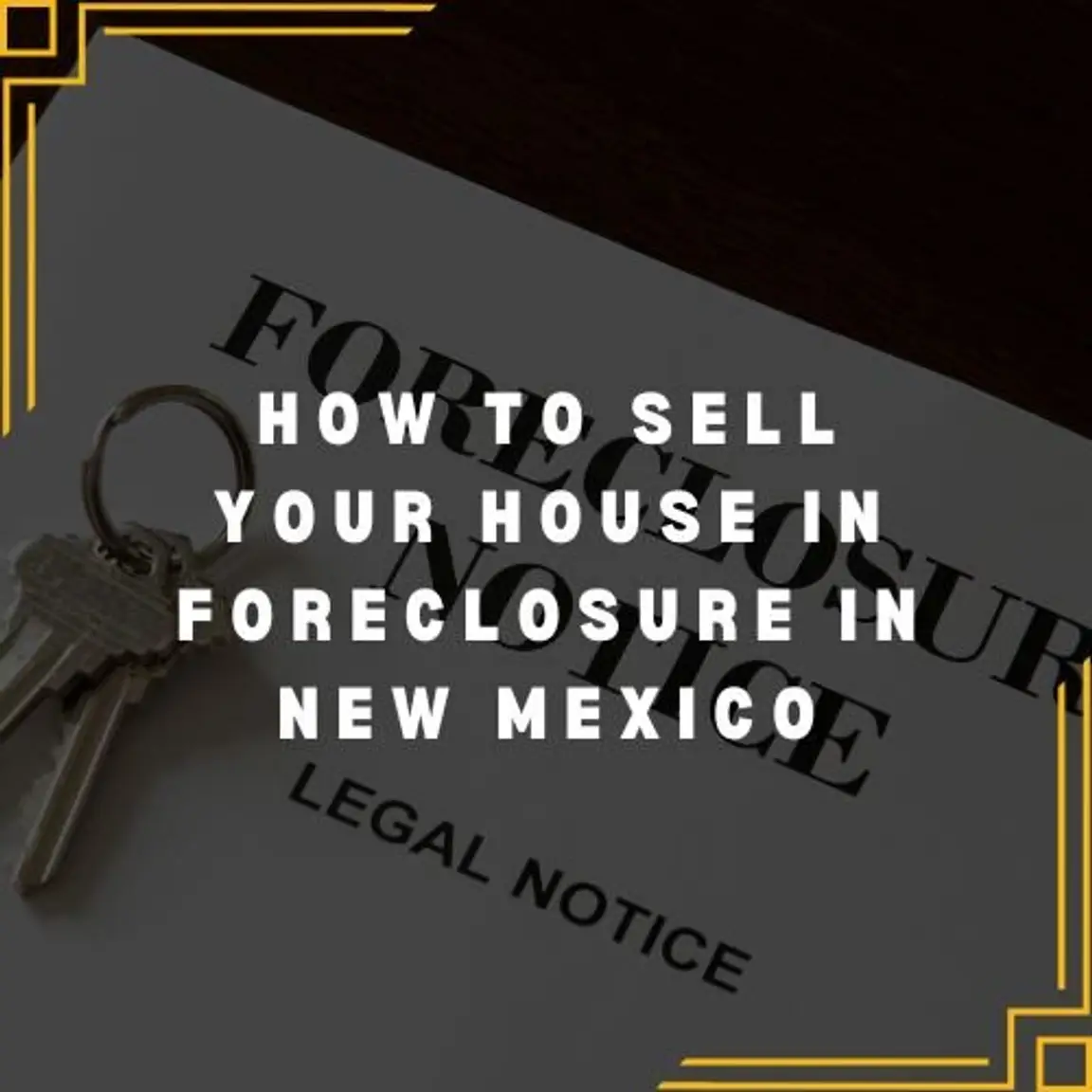 How to Sell your House in foreclosure in NM