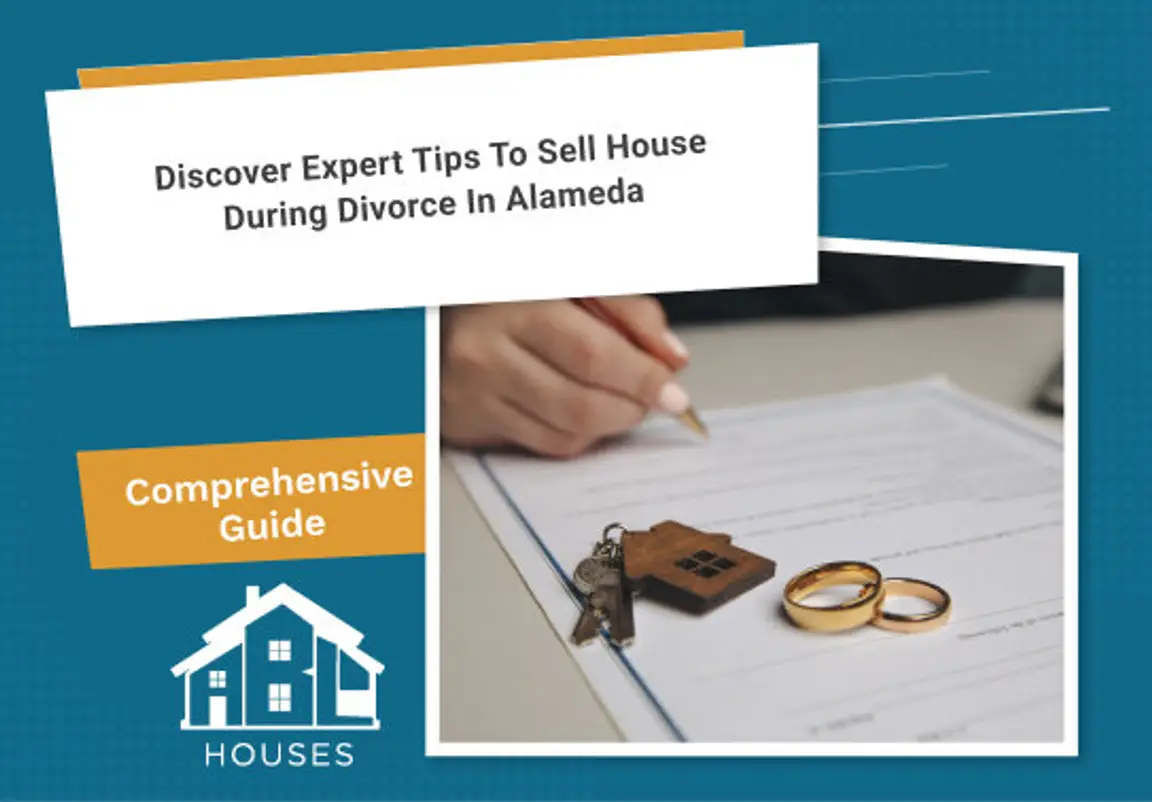 Expert Tips to Sell House During Divorce in Alameda