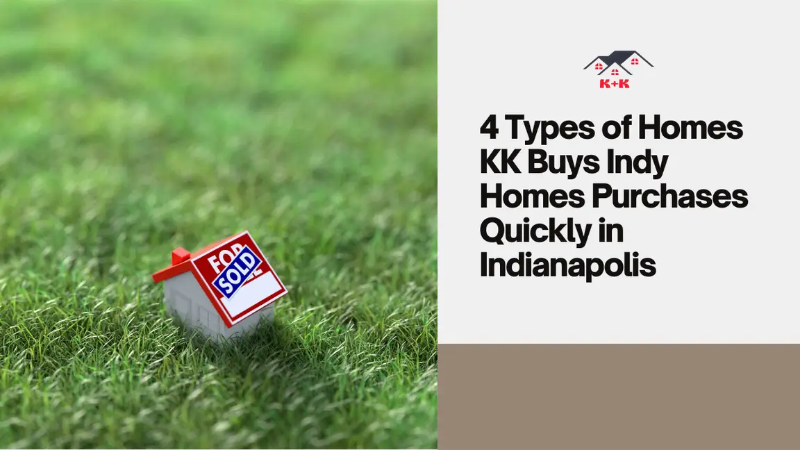 4 Types of Homes KK Buys Indy Homes Purchases Quickly in Indianapolis