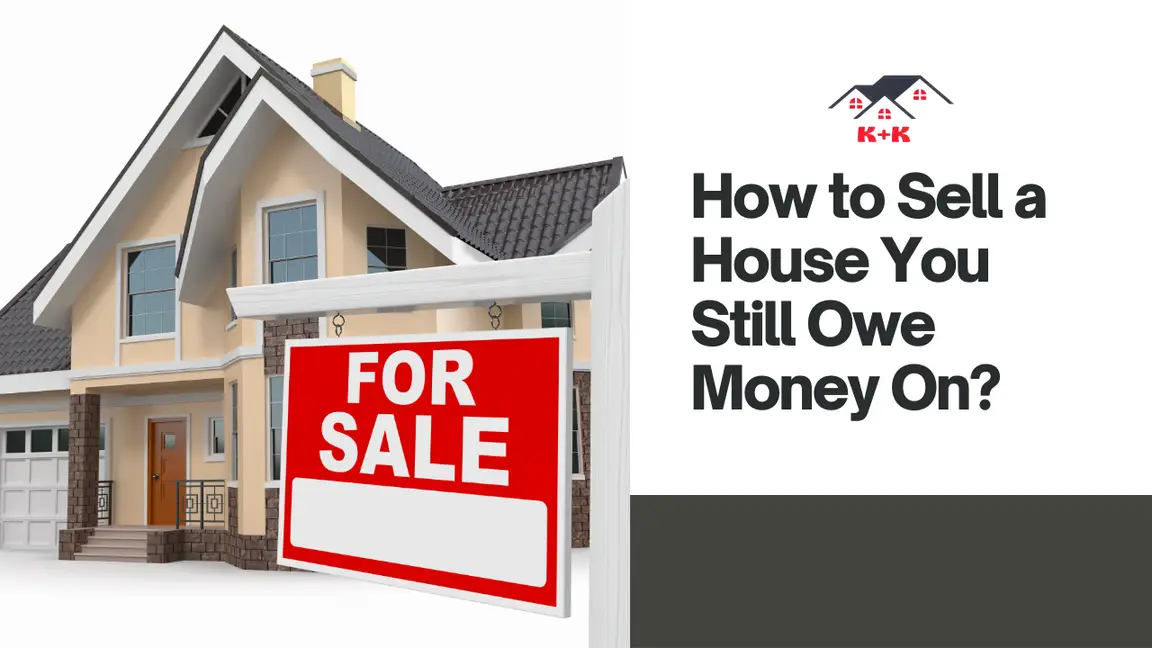 How to Sell a House You Still Owe Money On?
