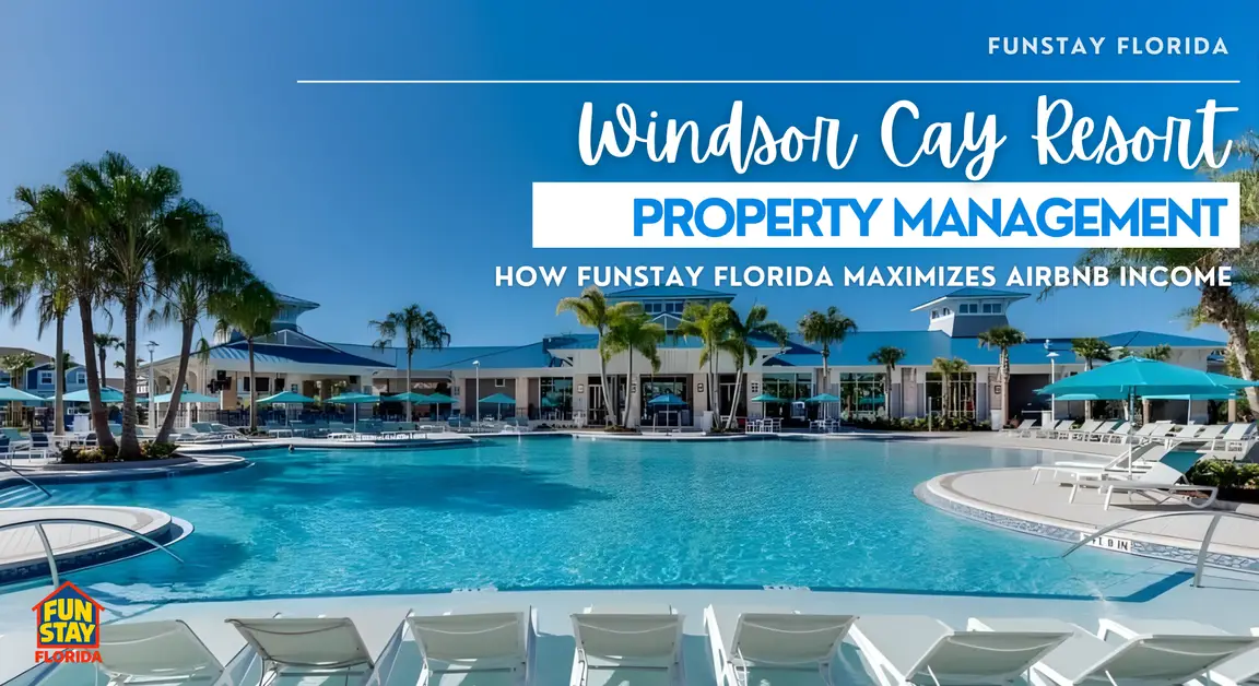 Windsor Cay Resort Property Management How FunStay Florida Maximizes Airbnb Income