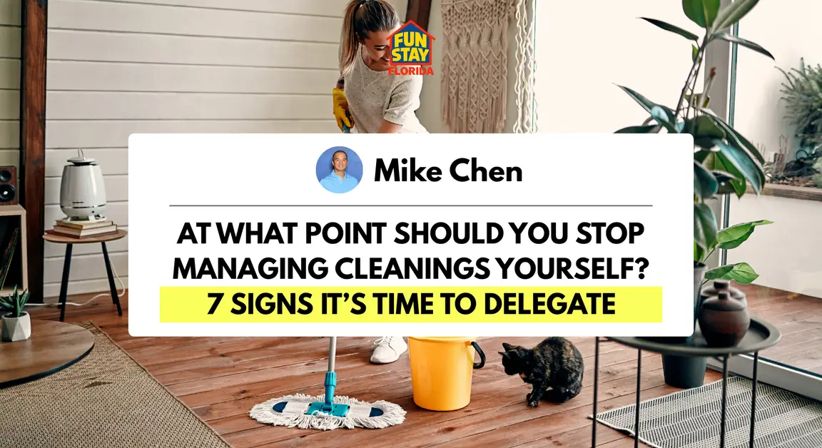 At What Point Should You Stop Managing Cleanings Yourself 7 Signs It’s Time to Delegate