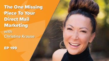 EP 199: The One Missing Piece To Your Direct Mail Marketing w/ Christina Krause