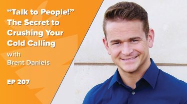 EP 207: “Talk to People!” The Secret to Crushing Your Cold Calling w/ Brent Daniels TTP