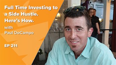 EP 211: Full Time Investing is Now My Side Hustle. Here’s Why I Did it & How it Works w/ Paul DoCampo