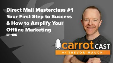 EP 196: Direct Mail Masterclass #1 | Intro: Your First Step to Successful Direct Mail | How to Amplify Your Offline Marketing w/ Trevor Mauch