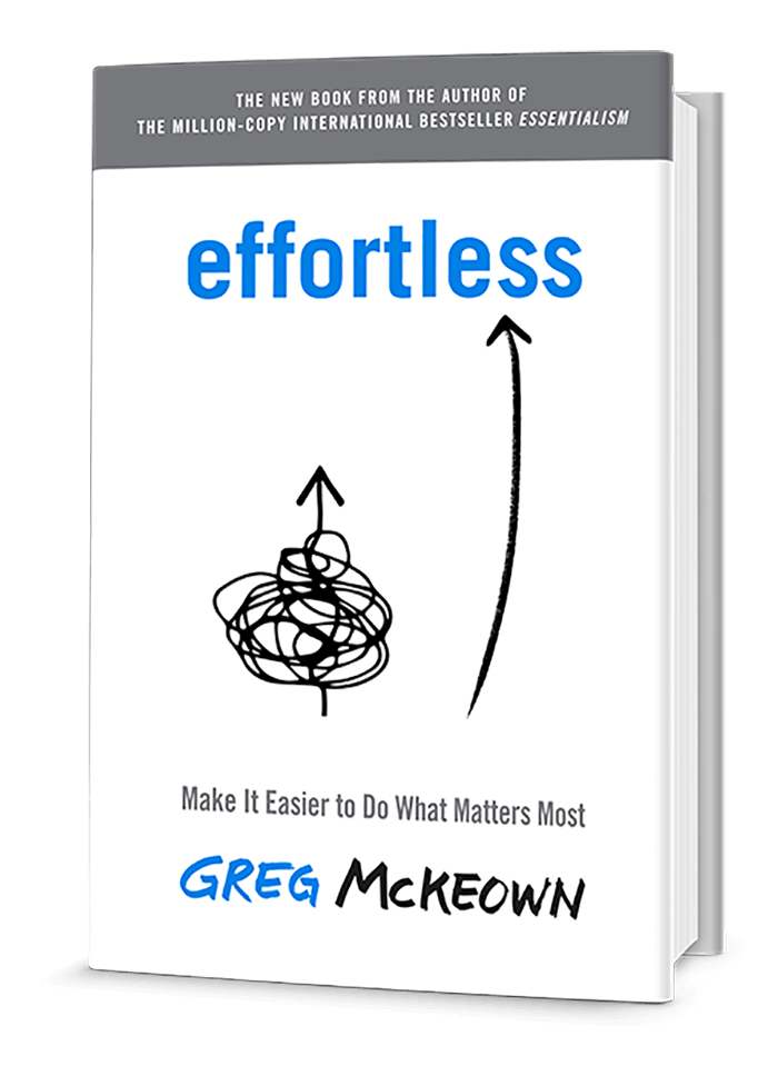 Greg McKeown author of Essentialism - new book "effortless"