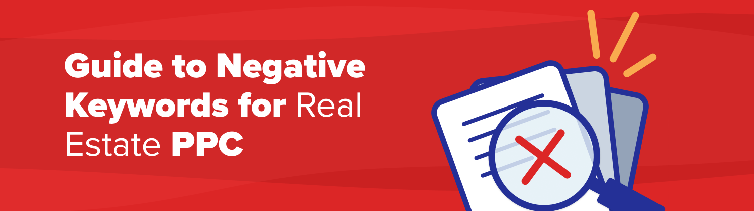 Guide to Negative Keywords for Real Estate PPC