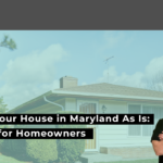 Selling Your House Maryland As Is: A Guide for Homeowners
