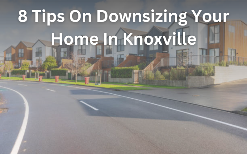 8 Tips On Downsizing Your Home In Knoxville