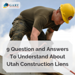 9 Question and Answers To Understand About Utah Construction Liens