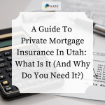 A Guide To Private Mortgage Insurance In Utah - What Is It And Why Do You Need It