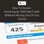 How To Access Home Equity With Bad Credit (Without Moving Out Of Your Home)