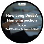 How Long Does A Home Inspection Take (And What Else To Expect In Utah)