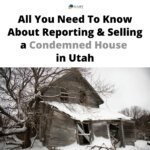 All You Need To Know About Reporting and Selling a Condemned House in Utah