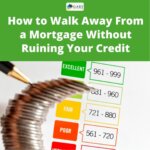 How to Walk Away From a Mortgage Without Ruining Your Credit