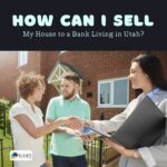 How Can I Sell My House to a Bank Living in Utah?