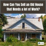 How Can You Sell an Old House that Needs a lot of Work?