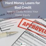 Hard Money Loans for Bad Credit - How to Easily Access Home Equity