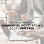 How to Stop Foreclosure Borrowing Money From a Local Investor