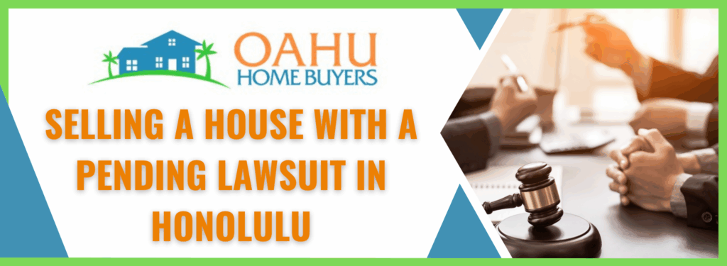 Selling A House With A Pending Lawsuit In Honolulu