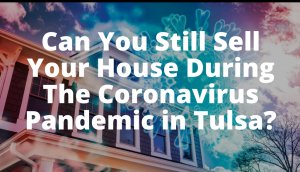 Sell Your House During Coronavirus Tulsa