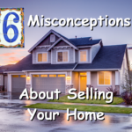 6 Misconceptions About Selling Your House