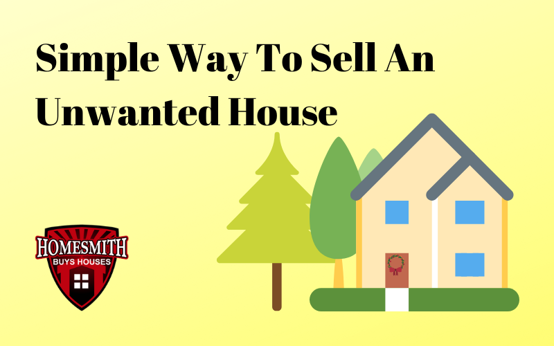 Simple Way To Sell And Unwanted House - Contact Homesmith Group!