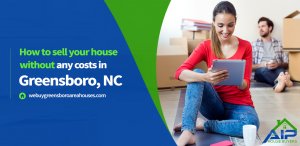 We Buy Houses in Greensboro NC with no fees or hidden costs