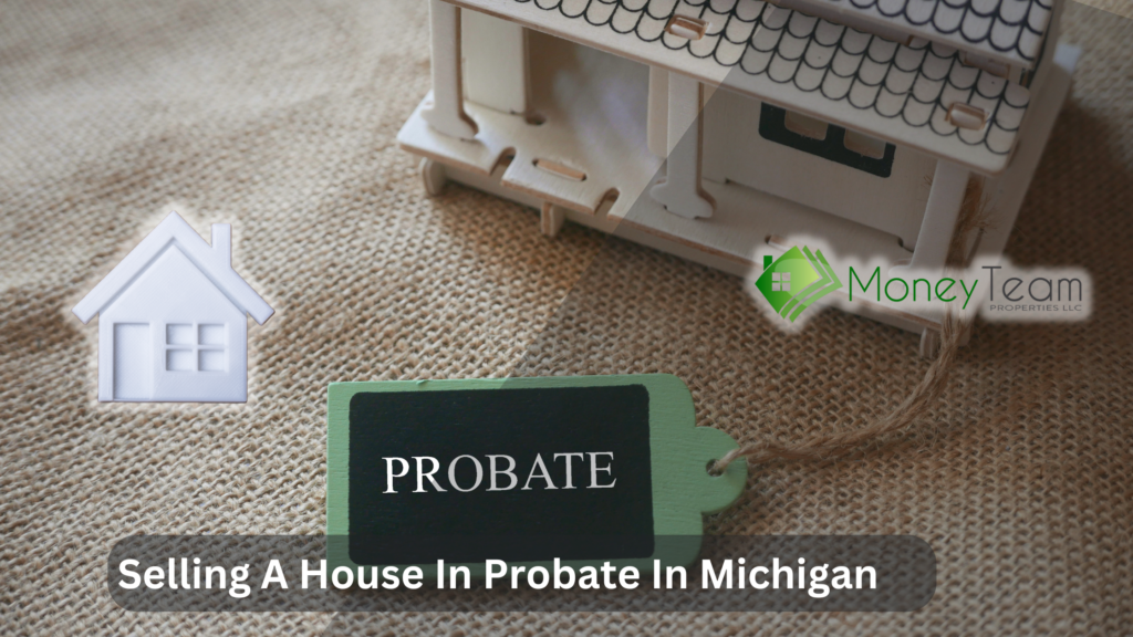 Selling A House In Probate In Michigan