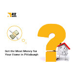 How to Get the Most Money for Your Home in Pittsburgh