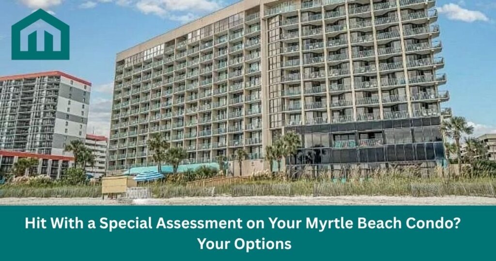 Hit With a Special Assessment on Your Myrtle Beach Condo? Your Options