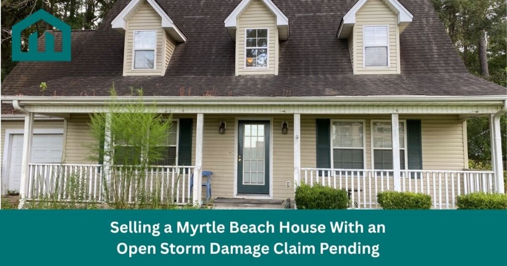 Selling a Myrtle Beach House With an Open Storm Damage Claim Pending