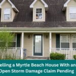 Selling a Myrtle Beach House With an Open Storm Damage Claim Pending