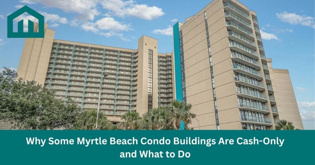 Why Some Myrtle Beach Condo Buildings Are Cash-Only, and What to Do