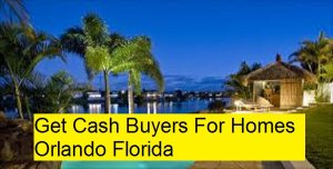 Get Cash Buyers For Homes Orlando Florida